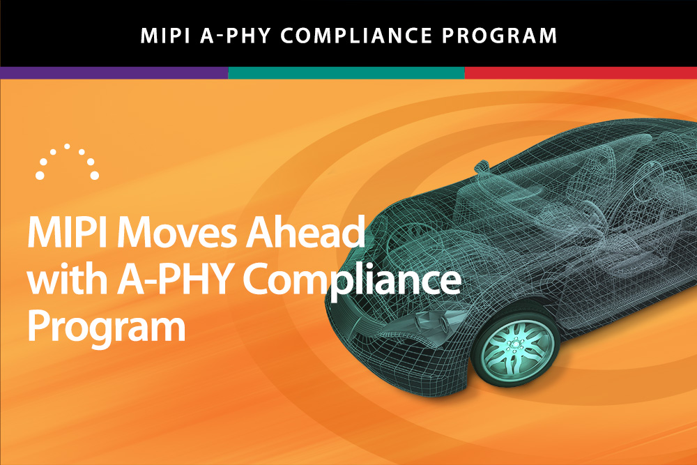 MIPI A-PHY Compliance Program Approved